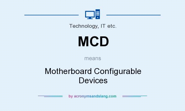 What does MCD mean? It stands for Motherboard Configurable Devices