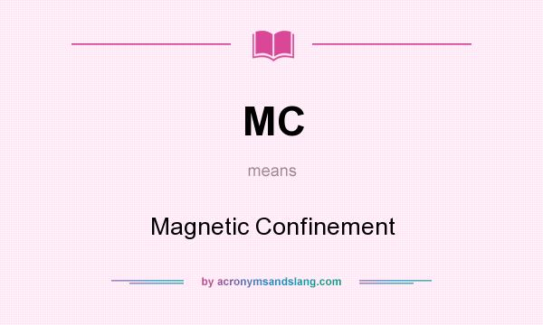 What does MC mean? It stands for Magnetic Confinement