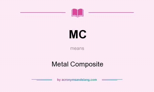 What does MC mean? It stands for Metal Composite