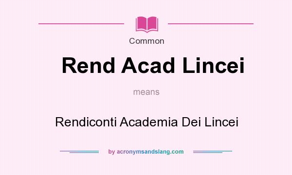 What does Rend Acad Lincei mean? It stands for Rendiconti Academia Dei Lincei