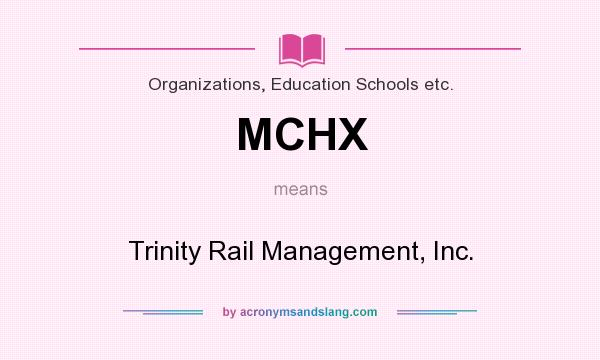 What does MCHX mean? It stands for Trinity Rail Management, Inc.