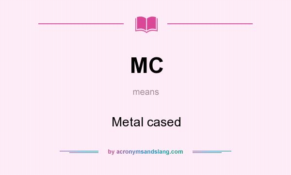 What does MC mean? It stands for Metal cased