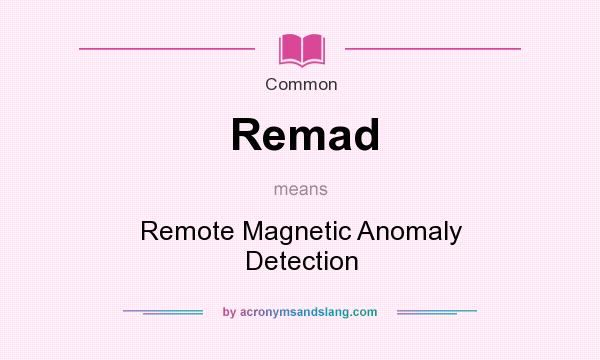 What does Remad mean? It stands for Remote Magnetic Anomaly Detection