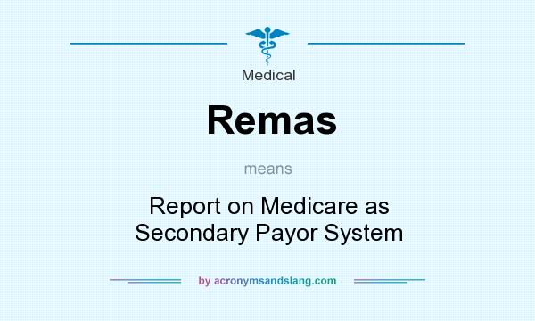 What does Remas mean? It stands for Report on Medicare as Secondary Payor System