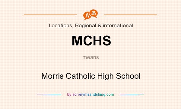 What does MCHS mean? It stands for Morris Catholic High School