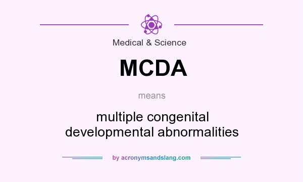 What does MCDA mean? It stands for multiple congenital developmental abnormalities