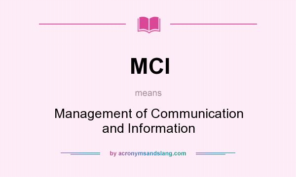 What does MCI mean? It stands for Management of Communication and Information