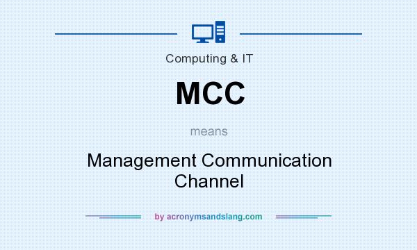 What does MCC mean? It stands for Management Communication Channel