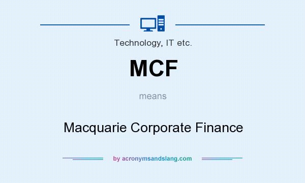 What does MCF mean? It stands for Macquarie Corporate Finance