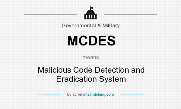 What does MCDES mean? It stands for Malicious Code Detection and Eradication System