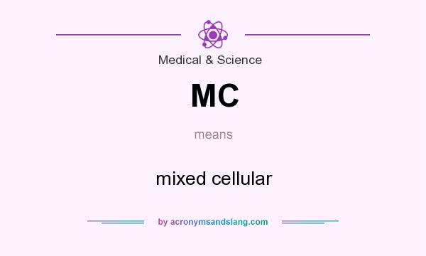 What does MC mean? It stands for mixed cellular