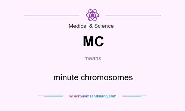 What does MC mean? It stands for minute chromosomes