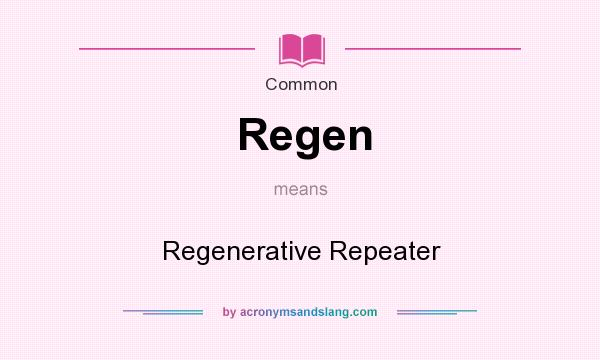 What does Regen mean? It stands for Regenerative Repeater