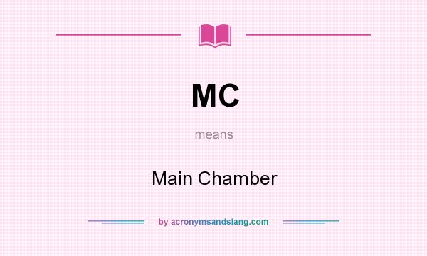 What does MC mean? It stands for Main Chamber