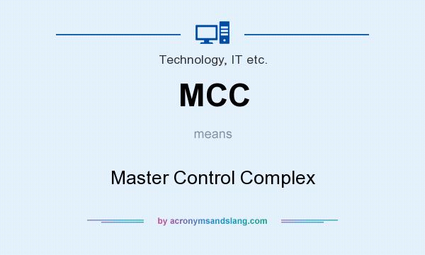 What does MCC mean? It stands for Master Control Complex