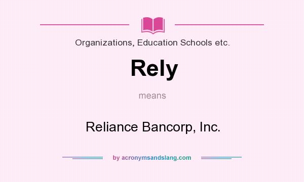 What does Rely mean? It stands for Reliance Bancorp, Inc.
