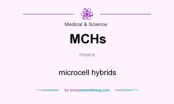 What does MCHs mean? It stands for microcell hybrids