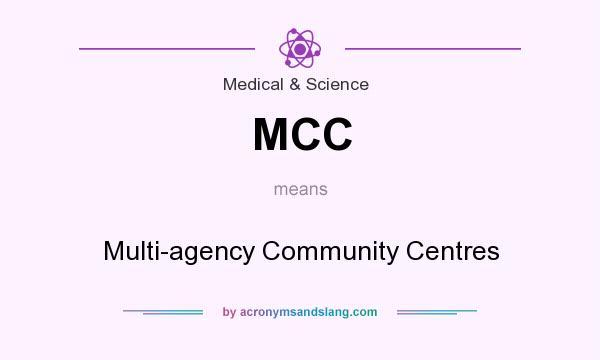 What does MCC mean? It stands for Multi-agency Community Centres