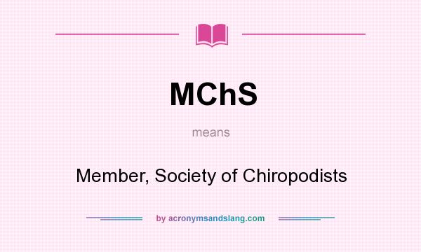What does MChS mean? It stands for Member, Society of Chiropodists