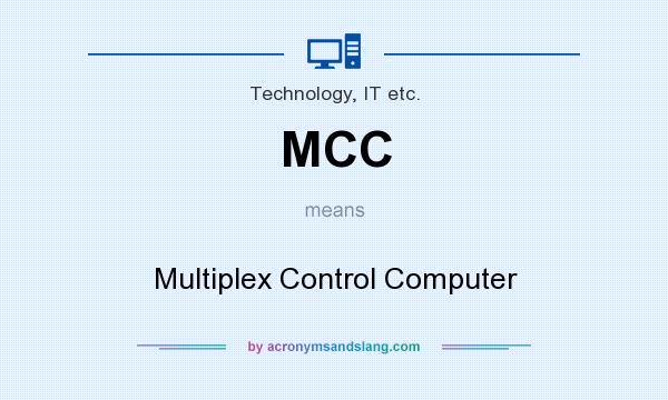 What does MCC mean? It stands for Multiplex Control Computer