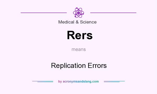 What does Rers mean? It stands for Replication Errors