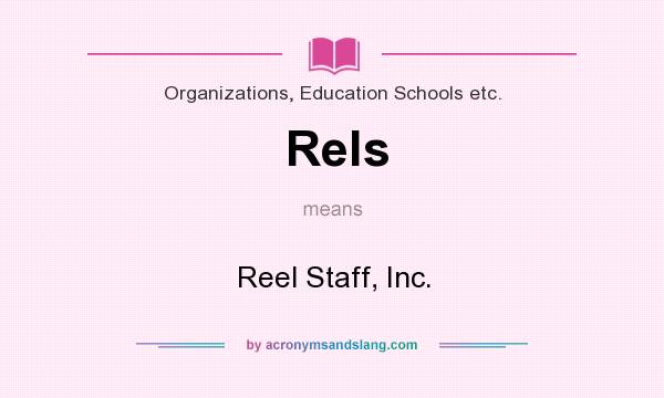What does Rels mean? It stands for Reel Staff, Inc.