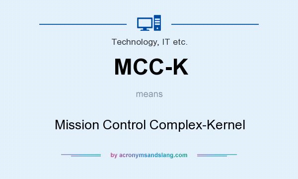 What does MCC-K mean? It stands for Mission Control Complex-Kernel
