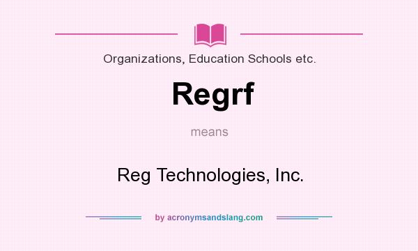What does Regrf mean? It stands for Reg Technologies, Inc.