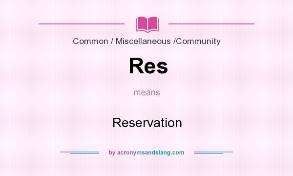 What does Res mean? It stands for Reservation