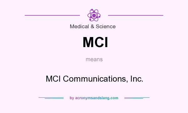 What does MCI mean? It stands for MCI Communications, Inc.
