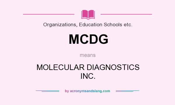 What does MCDG mean? It stands for MOLECULAR DIAGNOSTICS INC.