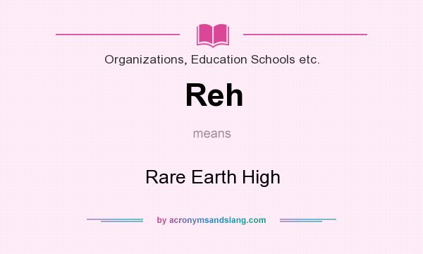What does Reh mean? It stands for Rare Earth High