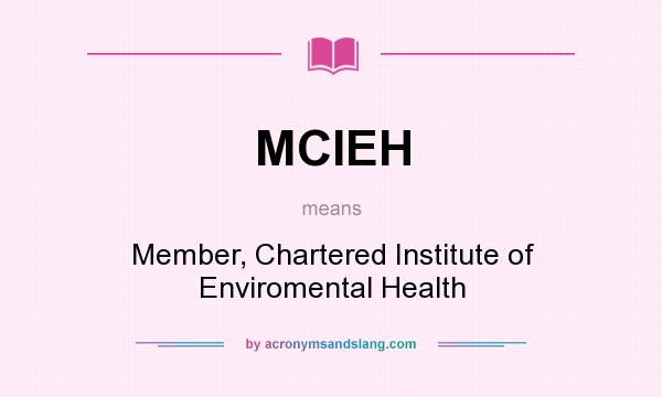 What does MCIEH mean? It stands for Member, Chartered Institute of Enviromental Health
