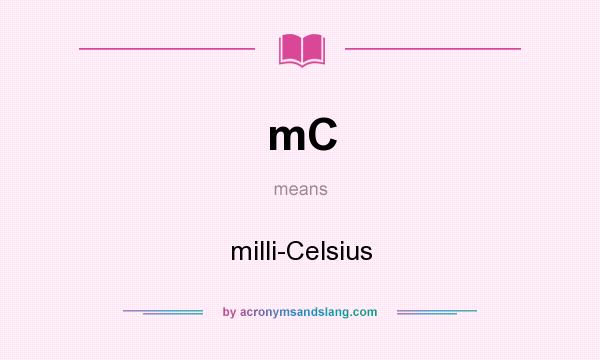 What does mC mean? It stands for milli-Celsius