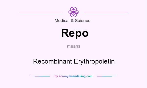 What does Repo mean? It stands for Recombinant Erythropoietin