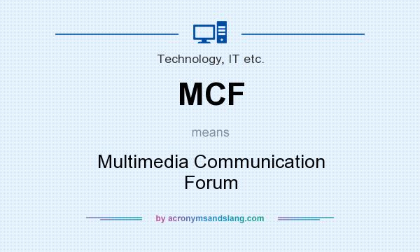What does MCF mean? It stands for Multimedia Communication Forum