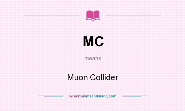 What does MC mean? It stands for Muon Collider