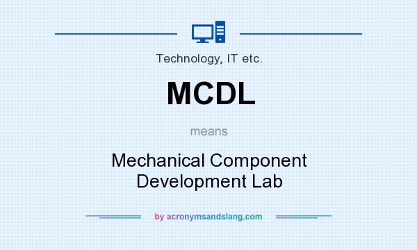 What does MCDL mean? It stands for Mechanical Component Development Lab