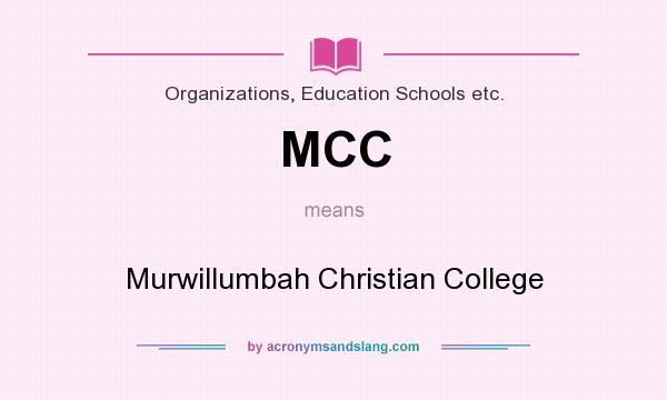 What does MCC mean? It stands for Murwillumbah Christian College