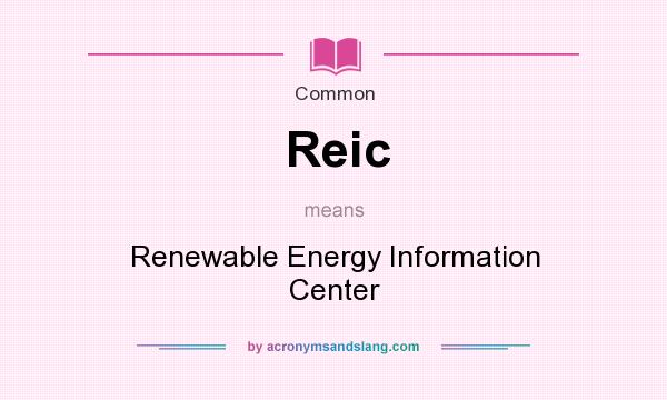 What does Reic mean? It stands for Renewable Energy Information Center