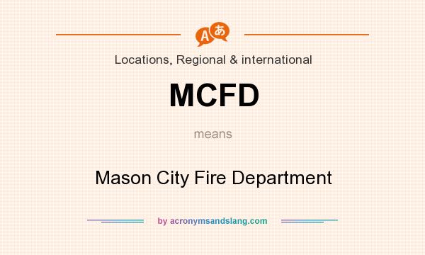 What does MCFD mean? It stands for Mason City Fire Department