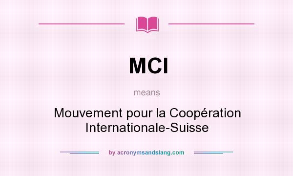 What does MCI mean? It stands for Mouvement pour la Coopération Internationale-Suisse