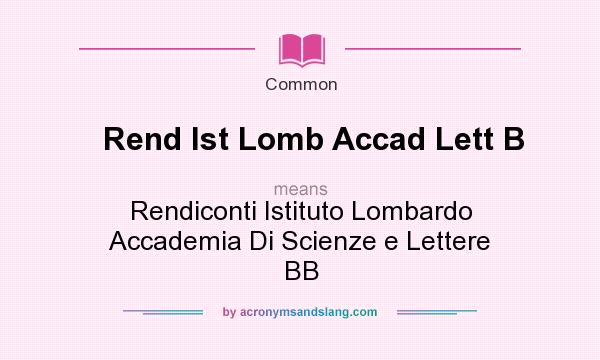 What does Rend Ist Lomb Accad Lett B mean? It stands for Rendiconti Istituto Lombardo Accademia Di Scienze e Lettere BB