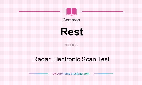 What does Rest mean? It stands for Radar Electronic Scan Test