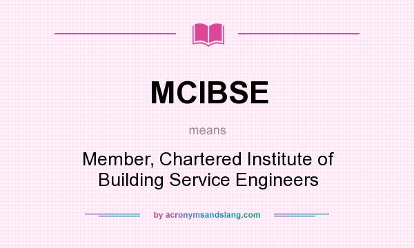 What does MCIBSE mean? It stands for Member, Chartered Institute of Building Service Engineers