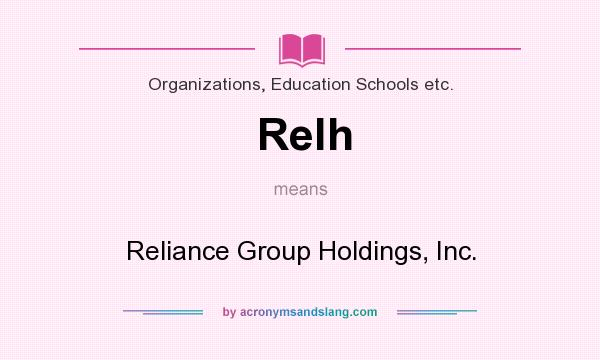 What does Relh mean? It stands for Reliance Group Holdings, Inc.