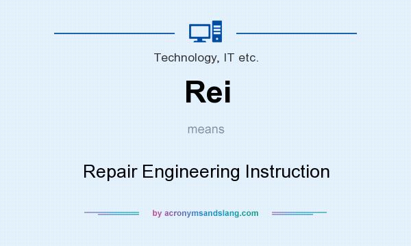 What does Rei mean? It stands for Repair Engineering Instruction