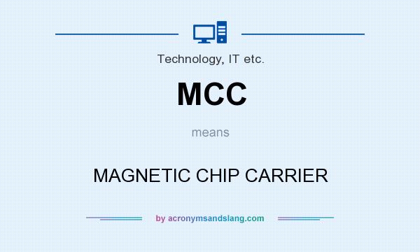 What does MCC mean? It stands for MAGNETIC CHIP CARRIER