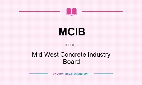 What does MCIB mean? It stands for Mid-West Concrete Industry Board