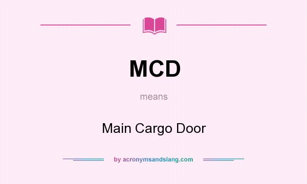 What does MCD mean? It stands for Main Cargo Door